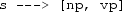 \verb+s ---> [np, vp]+