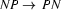 NP \rightarrow\ PN