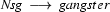 \textit{Nsg}\ \longrightarrow\ gangster
