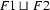 F1 \sqcup \  F2