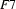  F7