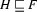 H\sqsubseteq  F