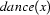 dance(x)