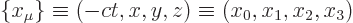 \begin{displaymath}
\{x_\mu\} \equiv (-ct,x,y,z) \equiv (x_0,x_1,x_2,x_3)
\end{displaymath}