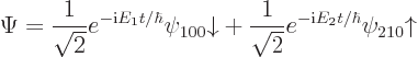 \begin{displaymath}
\Psi =
{\displaystyle\frac{1}{\sqrt2}} e^{-{\rm i}E_1 t/\h...
...\frac{1}{\sqrt2}} e^{-{\rm i}E_2 t/\hbar} \psi_{210}{\uparrow}
\end{displaymath}