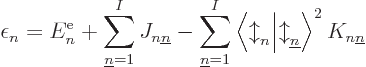 \begin{displaymath}
\epsilon_n = E^{\rm e}_n
+ \sum_{{\underline n}=1}^I J_{n{...
...ownarrow}_{\underline n}\right\rangle ^2 K_{n{\underline n}} %
\end{displaymath}