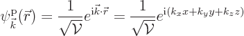 \begin{displaymath}
\pp{\vec k}/{\skew0\vec r}///
= \frac{1}{\sqrt{{\cal V}}} ...
...
= \frac{1}{\sqrt{{\cal V}}} e^{{\rm i}(k_xx+ k_y y + k_z z)}
\end{displaymath}