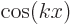 $\cos(kx)$