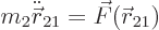 \begin{displaymath}
m_2 \ddot {\skew0\vec r}_{21} = \vec F({\skew0\vec r}_{21})
\end{displaymath}