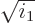 $\sqrt{i_1}$