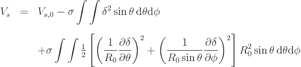 \begin{eqnarray*}
V_s &=& V_{s,0} - \sigma \int\int \delta^2 \sin\theta{ \rm d...
...i}\right)^2
\right]
R_0^2 \sin\theta{ \rm d}\theta{\rm d}\phi
\end{eqnarray*}