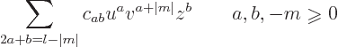 \begin{displaymath}
\sum_{2a+b=l-\vert m\vert} c_{ab} u^av^{a+\vert m\vert} z^b \qquad a,b,-m\mathrel{\raisebox{-1pt}{$\geqslant$}}0
\end{displaymath}