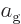 $a_{\rm {g}}$