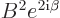 $B^2e^{2{\rm i}\beta}$