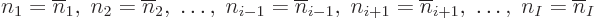 \begin{displaymath}
n_1=\overline n_1,\; n_2=\overline n_2,\;
\ldots,\;
n_{i-...
...,\; n_{i+1}=\overline n_{i+1},\;
\ldots,\;
n_I=\overline n_I
\end{displaymath}