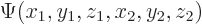 $\Psi(x_1,y_1,z_1,x_2,y_2,z_2)$